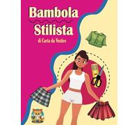 Bambola Stilista di Carta da Vestire: Libro di Taglia e Incolla per Bambini dai 6 Anni in Su, Attività Manuali per Imparare ad Usare le Forbici.