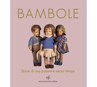 Bambole. Storie di una passione senza tempo - [Maria Pacini Fazzi Editore]