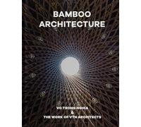 Bamboo Architecture: Vo Trong Nghia & the Work of Vtn Architects