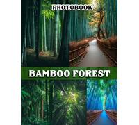 Bamboo Forest Photography Book: A Serene Collection Featuring Verdant Bamboo Scenes For Zen Relaxation And Home Decor Inspiration