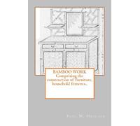 Bamboo work; comprising the construction of furniture, household fitments..