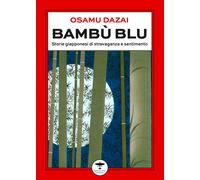 Libri Osamu Dazai - Bambu Blu. Storie Giapponesi Di Stravaganza E Sentimento