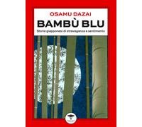 Bambù blu. Storie giapponesi di stravaganza e sentimento - Dazai Osamu