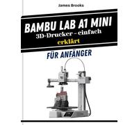 Bambu Lab A1 Mini 3D-Drucker - einfach erklärt für Anfänger: Schnelle und einfache Tipps zur Fehlersuche, zum Bau und zur Perfektionierung Ihrer ersten 3D-Drucke mit visuellen Anleitungen: 7