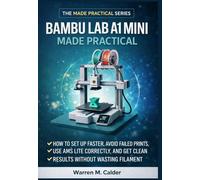 Bambu Lab A1 Mini Made Practical: How to Set Up Faster, Avoid Failed Prints, Use AMS Lite Correctly, and Get Clean Results Without Wasting Filament