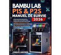 Bambu Lab P1S et P2S Manuel de survie 2026: Guide étape par étape pour surmonter les blocages d'AMS, corriger les bugs du studio, dépanner rapidement ... grâce à plus de 20 projets pratiques.