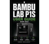 BAMBU LAB P1S USER GUIDE 2026-2027: A Comprehensive Walkthrough for Mastering Features and Functions