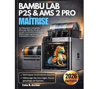 BAMBU LAB P2S & AMS 2 PRO MAÎTRISE: Configuration complète, découpe Bambu Studio, flux de travail multicolore prévisible et dépannage rapide pour des impressions impeccables