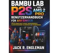 Bambu Lab P2S und AMS 2 Pro Benutzerhandbuch für Anfänger: Master-Einrichtung, 3D-Druck, Mehrfarbendruck, Filamentmanagement, Kalibrierung und Fehlerbehebung