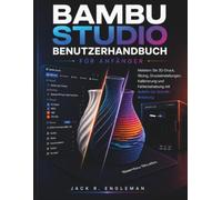 Bambu Studio Benutzerhandbuch für Anfänger: Meistern Sie 3D-Druck, Slicing, Druckeinstellungen, Kalibrierung und Fehlerbehebung mit Schritt-für-Schritt-Anleitung