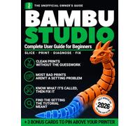 Bambu Studio Complete User Guide for Beginners: Why Your Screen Never Matches the Tutorial, What Every Setting Does, and How to Fix Any Failed Print So Your 3D Printer Never Gathers Dust