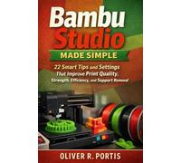 Bambu Studio Made Simple: 22 Smart Printing Tips That Improve Quality, Strength, Speed, and Support Performance
