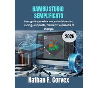 BAMBU STUDIO SEMPLIFICATO 2026: Una guida pratica per principianti su slicing, supporti, filamenti e qualità di stampa