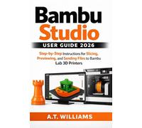 Bambu Studio User Guide 2026: Step-by-Step Technical Instructions for Slicing, Previewing, and Sending Files to Bambu Lab 3D Printers for Beginners and Seniors