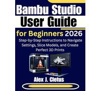 Bambu Studio User Guide for Beginners 2026: Step-by-Step Instructions to Navigate Settings, Slice Models, and Create Perfect 3D Prints