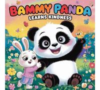 Bammy Panda Learns Kindness: A Heartwarming Story About Friendship, Empathy & the Power of Kindness