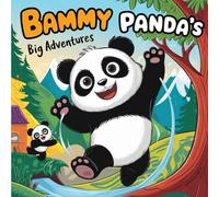 Bammy Panda’s Big Adventures: A Heartwarming & Action-Packed Journey of Friendship, Courage & Fun