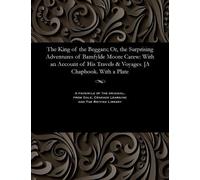 Bampfylde Moore The King of the Beggars; Or, the Surprising Adventur (Tascabile)