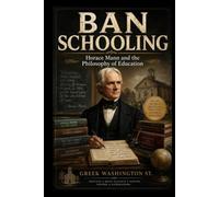 BAN SCHOOLING: Horace Mann and the Philosophy of Education