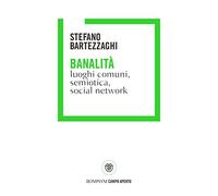 Libri Stefano Bartezzaghi - Banalita. Luoghi Comuni, Semiotica, Social Network