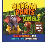 Banana Pants in the Jungle :::: A Funny Animal Story That Teaches Sharing and Celebrating Differences::: For All Ages.