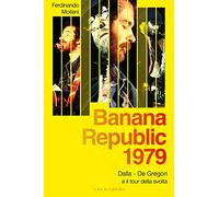 Banana Republic 1979. Dalla, De Gregori e il tour della svolta