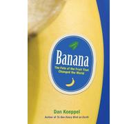 Banana: The Fate of the Fruit That Changed the World 1st edition by Koeppel, Dan (2007) Hardcover