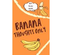 Banana Thoughts Only: Funny Bananas Blank Journal: Bananas Journal For Teenagers, Adults, Students, School. Journal, Perfect Gifts For Bananas Lovers
