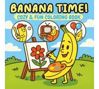 Banana Time! Coloring Book for Adults and Kids: Fun and Simple Designs of Cute Bananas to Brighten Your Day and Relax Your Mind