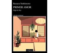 Banana Yoshimoto Primer Amor (Novela) / High and Dry (a Novel) (Tascabile)