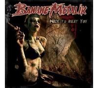 Banane Metalik - Nice to Meat You