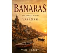 Banaras The Timeless History of Varanasi
