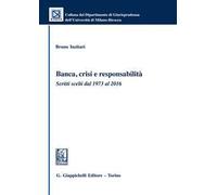 Banca, crisi e responsabilità. Scritti scelti dal 1973 al 2016