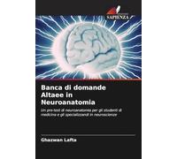 Banca di domande Altaee in Neuroanatomia: Un pre-test di neuroanatomia per gli studenti di medicina e gli specializzandi in neuroscienze