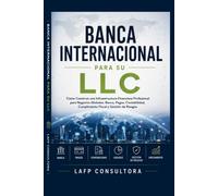 Banca Internacional para tu LLC: Manual de Infraestructura Bancaria Internacional - Estructuración financiera en Estados Unidos para negocios digitales