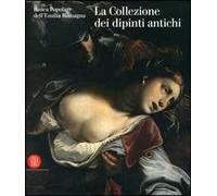 Banca Popolare dell'Emilia Romagna. La collezione dei dipinti antichi. Ediz. illustrata