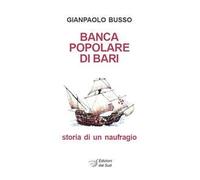 Banca Popolare di Bari. Storia di un naufragio