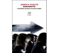Bancarotta. L'economia globale in caduta libera - Stiglitz Joseph E.