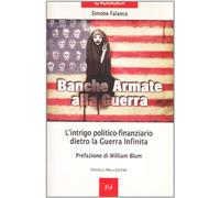 Banche armate alla guerra. L'intrigo politico-finanziario dietro la guerra infinita
