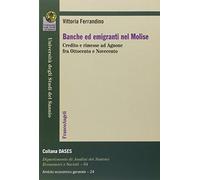 Banche ed emigranti nel Molise. Credito e rimesse ad Agnone fra Ottocento e Novecento