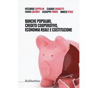 Banche popolari, credito cooperativo, economia reale e costituzione