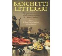 Banchetti letterari. Cibi, pietanze e ricette nella letteratura da Dante a Camilleri