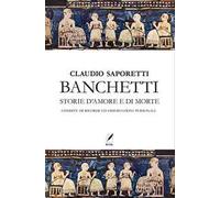Banchetti. Storie d'amore e morte condite di osservazioni e ricordi personali. Nuova ediz.