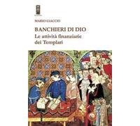 Banchieri di Dio. Le attività finanziarie dei Templari