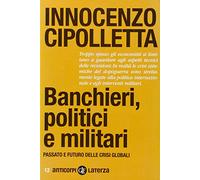 Banchieri, politici e militari. Passato e futuro delle crisi Globali