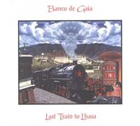 Banco de Gaia - Last Train to Lhasa