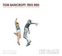 Bancroft, Tom Trio - First Hello To Last Goodbye