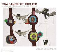 Bancroft, Tom: Trio Red - Lucid Dreamers