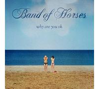 Band Of Horses - Why Are You OK