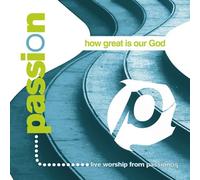 BAND, PASSION - PASSION: HOW GREAT IS OUR GOD